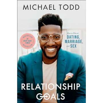 Relationship Goals: How to Win at Dating, Marriage, and Sex