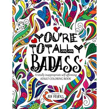 You're TOTALLY Badass: A totally inappropriate self-affirming adult coloring book (Totally Inappropriate Series)