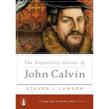 The Expository Genius of John Calvin A Profound Study in Homiletics