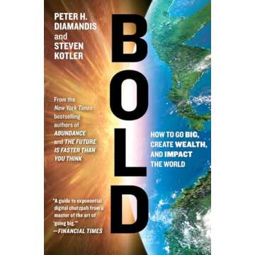 Bold: How to Go Big, Create Wealth and Impact the World (Exponential Technology Series)