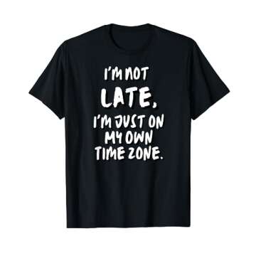 I'm Not Late, I'm Just on My Own Time Zone Funny Crazy Gift T-Shirt