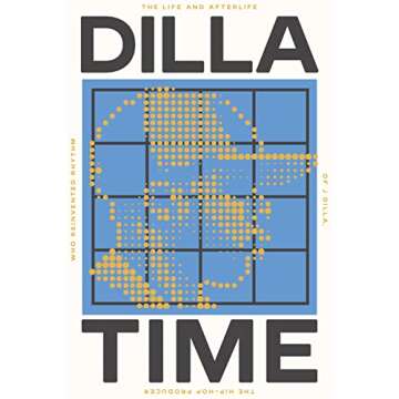 Dilla Time: The Life and Afterlife of J Dilla, the Hip-Hop Producer Who Reinvented Rhythm