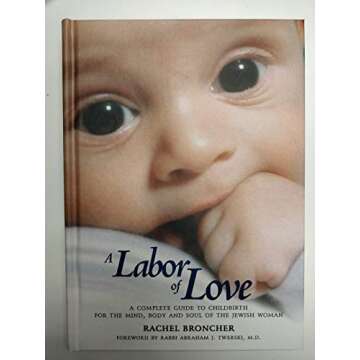 A Labor of Love: A Complete Guide to Childbirth for the Mind, Body and Soul of the Jewish Woman