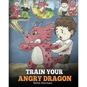 Train Your Angry Dragon: A Cute Children Story To Teach Kids About Emotions and Anger Management (My...