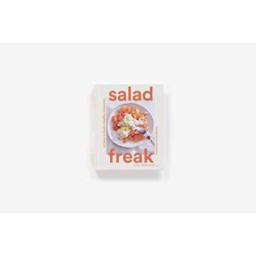 Salad Freak: Recipes to Feed a Healthy Obsession