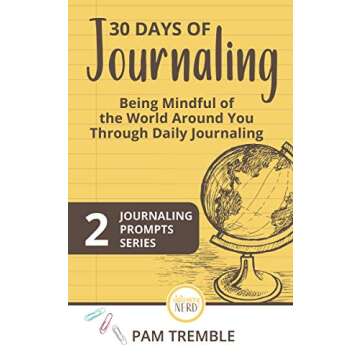 30 Days of Journaling: Being Mindful of the World Around You Through Daily Journaling (Journaling Pr...