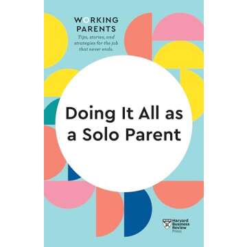 Doing It All as a Solo Parent (HBR Working Parents Series)