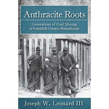 Anthracite Roots: Generations of Coal Mining in Schuylkill County, Pennsylvania