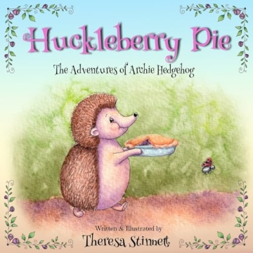 Huckleberry Pie: The Adventures of Archie Hedgehog - A Charming Children's Storybook