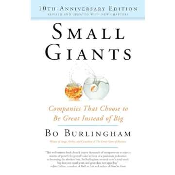 Small Giants: Companies That Choose to Be Great Instead of Big, 10th-Anniversary Edition