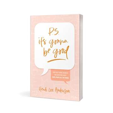 P.S. It’s Gonna Be Good: How God’s Word Answers Our Questions about Faith, Fear, and All the Things