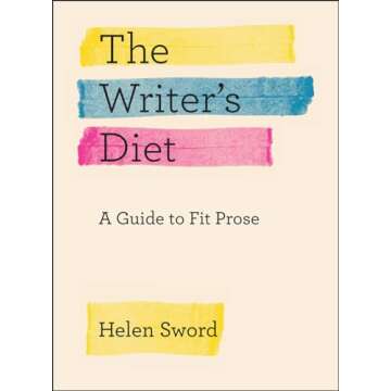 The Writer's Diet: A Guide to Fit Prose (Chicago Guides to Writing, Editing, and Publishing)