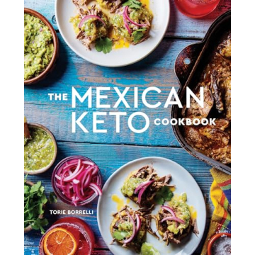 The Mexican Keto Cookbook: Authentic, Big-Flavor Recipes for Health and Longevity