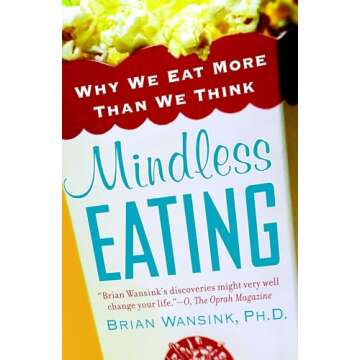 Mindless Eating: Why We Eat More Than We Think