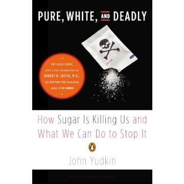 Pure, White, and Deadly: How Sugar Is Killing Us and What We Can Do to Stop It