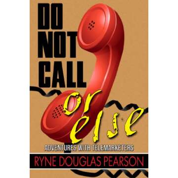 Do Not Call...Or Else: Adventures With Telemarketers - A Hilarious Exploration of Phone Fraud