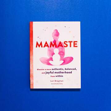 Mamaste: Discover a More Authentic, Balanced, and Joyful Motherhood from Within (New Mother Books, Pregnancy Fitness Books, Wellness Books)