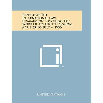 Report of the International Law Commission, Covering the Work of Its Eighth Session, April 23 to Jul...