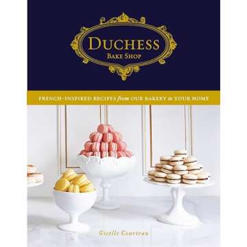 Duchess Bake Shop: French-Inspired Recipes from Our Bakery to Your Home: A Baking Book