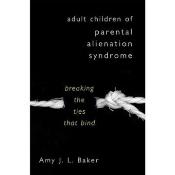 Adult Children of Parental Alienation Syndrome: Breaking the Ties That Bind (Norton Professional Book)