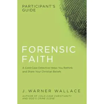 Forensic Faith Participant's Guide: A Homicide Detective Makes the Case for a More Reasonable, Evide...