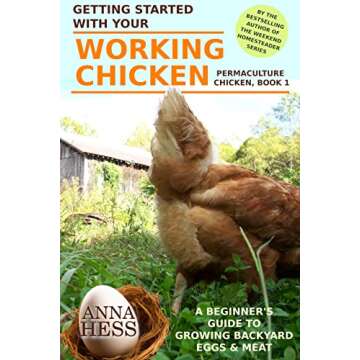Getting Started With Your Working Chicken: A Beginner's Guide to Growing Backyard Eggs & Meat (Perma...
