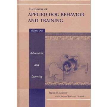 Handbook of Applied Dog Behavior and Training, Vol. 1: Adaptation and Learning by Steven R. Lindsay