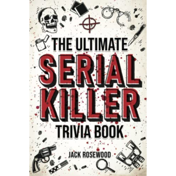 Ultimate Serial Killer Trivia Book for True Crime Buffs