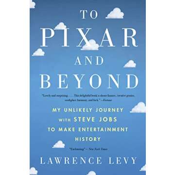 To Pixar And Beyond: My Unlikely Journey with Steve Jobs to Make Entertainment History