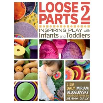 Loose Parts 2: Inspiring Play with Infants and Toddlers (Loose Parts Series)
