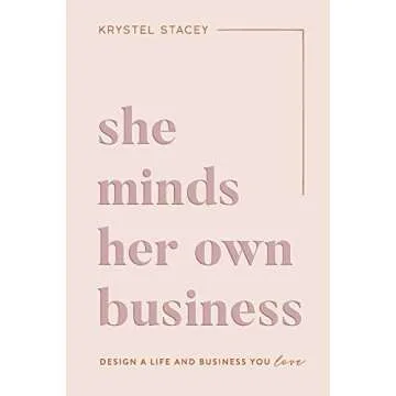 She Minds Her Own Business: Design A Life And Business You Love