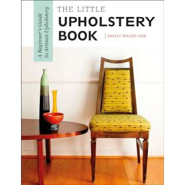 The Little Upholstery Book: A Beginner's Guide to Artisan Upholstery