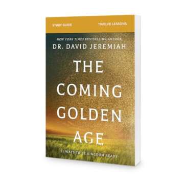The Coming Golden Age Bible Study Guide for Every Believer