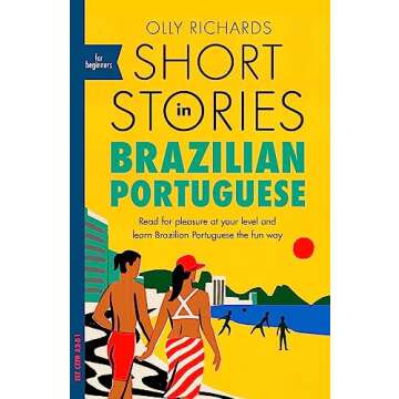 Short Stories in Brazilian Portuguese for Beginners: Read for pleasure at your level, expand your vocabulary and learn Brazilian Portuguese the fun way!