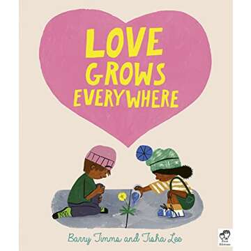 Love Grows Everywhere - A Heartwarming Children's Book
