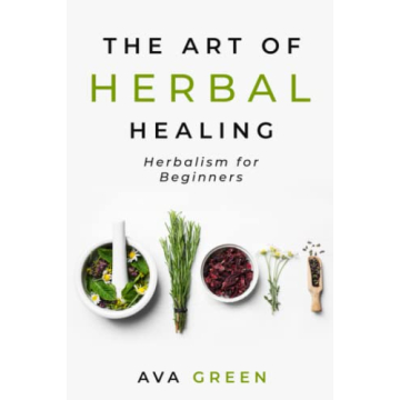 The Art of Herbal Healing for Beginners - A Complete Guide