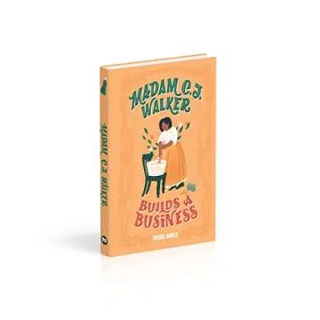 Madam C. J. Walker Builds a Business: An Inspiring Biography