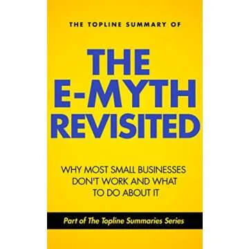 Deep Dive into The E-Myth Revisited by Michael E. Gerber - Summary Insights for Entrepreneurs