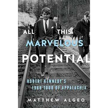 All This Marvelous Potential: Robert Kennedy's 1968 Tour of Appalachia