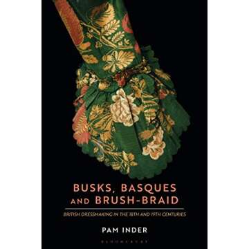 Busks, Basques and Brush-Braid: British Dressmaking Unveiled