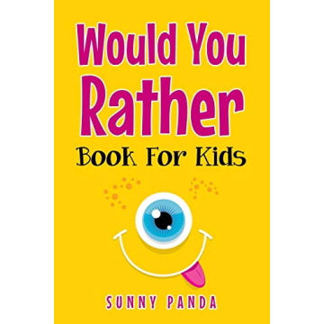 Would You Rather Book For Kids: Silly Scenarios, Crazy Choices, and Hilarious Situations the Whole F...