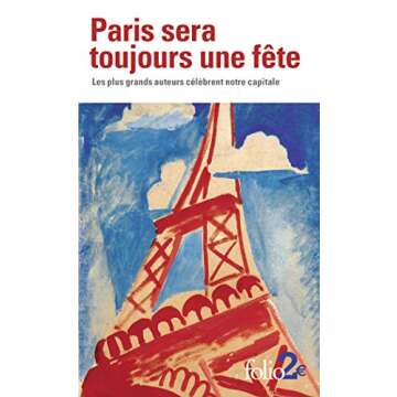 Paris sera toujours une fête: Les plus grands auteurs célèbrent notre capitale
