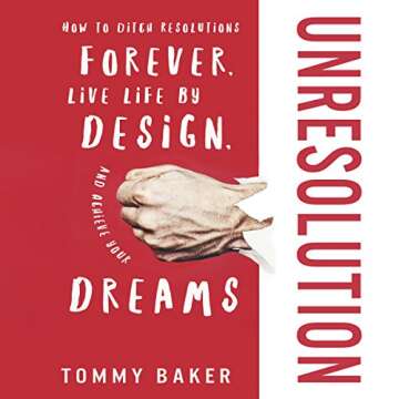 UnResolution: How to Ditch Resolutions Forever, Live Life by Design, and Achieve Your Dreams