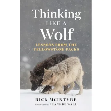 Thinking Like a Wolf: Lessons From the Yellowstone Packs - Life Insights from a Master Biologist