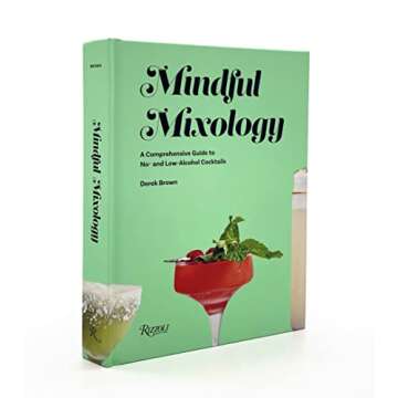 Mindful Mixology: A Comprehensive Guide to No- and Low-Alcohol Cocktails with 60 Recipes