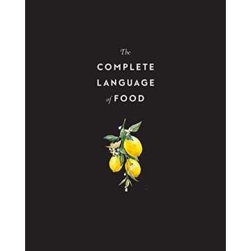 The Complete Language of Food: A Definitive and Illustrated History (Volume 10) (Complete Illustrate...