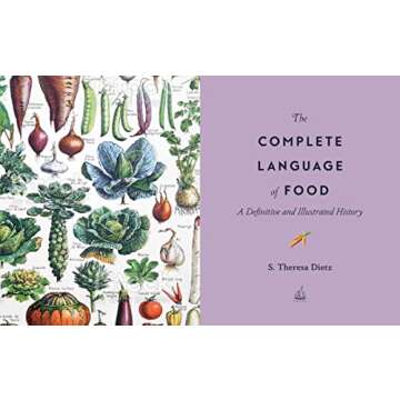 The Complete Language of Food: A Definitive and Illustrated History (Volume 10) (Complete Illustrated Encyclopedia, 10)
