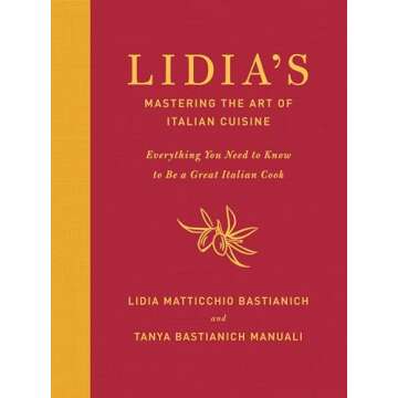 Lidia's Mastering the Art of Italian Cuisine: Everything You Need to Know to Be a Great Italian Cook...