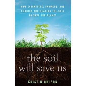 The Soil Will Save Us: How Scientists, Farmers, and Foodies Are Healing the Soil to Save the Planet