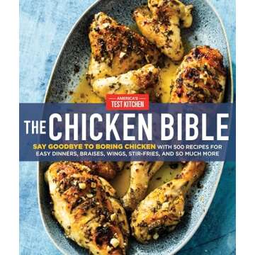 The Chicken Bible: Say Goodbye to Boring Chicken with 500 Recipes for Easy Dinners, Braises, Wings, ...